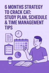 6 Months Strategy to Crack CAT: Study Plan, Schedule & Time Management Tips